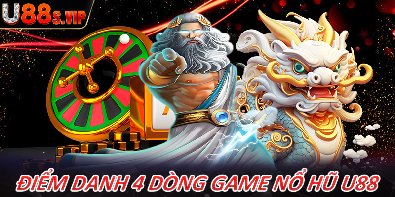 Điểm danh 4 dòng game nổ hũ U88 được nhiều người chơi nhất nắm 2024